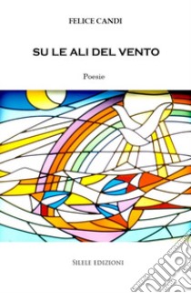 Su le ali del vento libro di Candi Felice