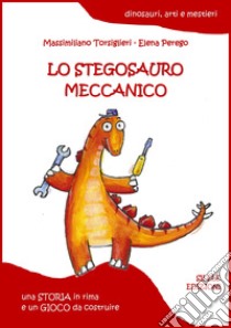 Lo stegosauro meccanico libro di Torsiglieri Massimiliano