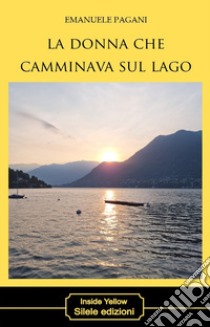 La donna che camminava sul lago libro di Pagani Emanuele