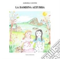 La bambina azzurra libro di Cantini Aurora