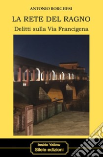 La rete del ragno. Delitti sulla via Francigena libro di Borghesi Antonio