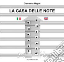 La casa delle note-A home for the notes. Ediz. multilingue libro di Magni Giovanna