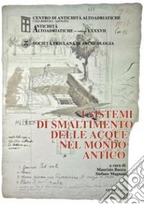 I sistemi di smaltimento delle acque nel mondo antico libro di Buora M. (cur.); Magnani S. (cur.)