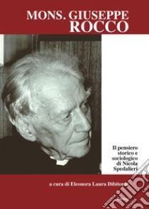 Il pensiero storico e sociologico di Nicola Spedalieri libro di Rocco Giuseppe; Dibitonto E. L. (cur.)