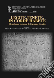 Legite, tenete, in corde habete. Miscellanea in onore di Giuseppe Cuscito libro di Bisconti F. (cur.); Cresci Marrone G. (cur.); Mainardis F. (cur.)