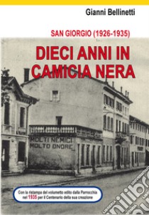 San Giorgio (1926-1935). Dieci anni in camicia nera libro di Bellinetti Gianni Adolfo