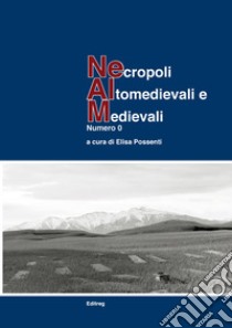 Necropoli altomedievali e medievali. Vol. 0 libro di Possenti E. (cur.)