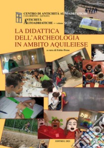 La didattica dell'archeologia in ambito aquileiese libro di Prenc F. (cur.)