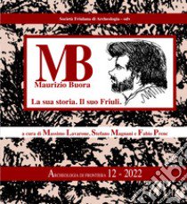 Maurizio Buora. La sua storia. Il suo Friuli libro di Lavarone M. (cur.); Magnani S. (cur.); Prenc F. (cur.)