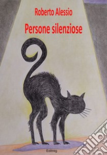 Persone silenziose libro di Alessio Roberto