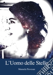 L'uomo delle stelle libro di Piovesan Manuela