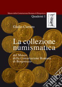 La collezione numismatica del Museo della Centuriazione Romana di Borgoricco libro di Carraro Giulio