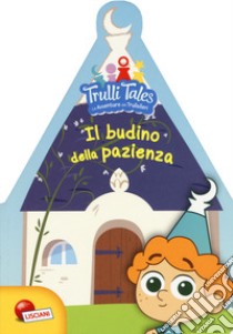 Il budino della pazienza. Trulli tales. Le avventure dei Trullalleri. Ediz. a colori libro di Congedo Fiorella; Congedo Maria Elena