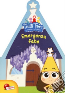 Emergenza fate. Trulli tales. Le avventure dei Trullalleri. Ediz. a colori libro di Congedo Fiorella; Congedo Maria Elena