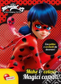 Magici capelli! Make e colour. Miraculous Ladybug. Ediz. illustrata. Con gadget libro