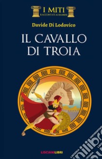 Il cavallo di Troia libro di Di Lodovico Davide