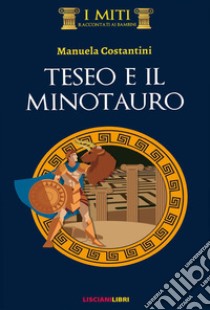 Teseo e il minotauro. Ediz. illustrata libro di Costantini Manuela