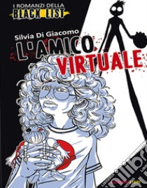 L'amico virtuale. I romanzi della black list libro di Di Giacomo Silvia