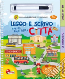 Leggo e scrivo con gli amici della città. Ediz. illustrata libro