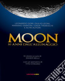 Moon. 50 anni dall'allunaggio libro di Nelli D. (cur.)