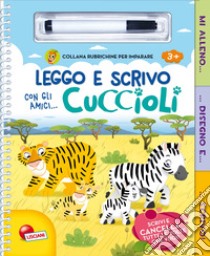 Leggo e scrivo con gli amici... cuccioli. Ediz. a colori. Con gadget libro