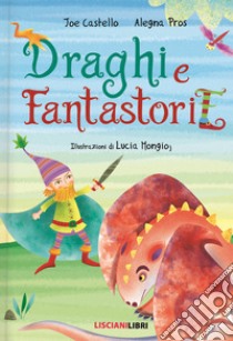 Draghi e fantastorie. Ediz. illustrata libro di Castello Joe; Pros Alegna