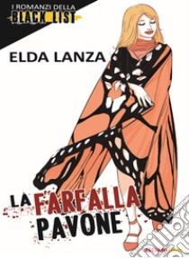 La farfalla pavone. I romanzi della black list libro di Lanza Elda