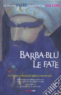 Barba-blu & le fate. Le fiabe originali non censurate libro di Castello Joe