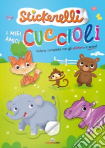 I miei amici cuccioli. Stickerelli. Con adesivi. Ediz. a colori libro