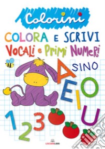 Vocali e primi numeri. Colorini. Ediz. a colori libro