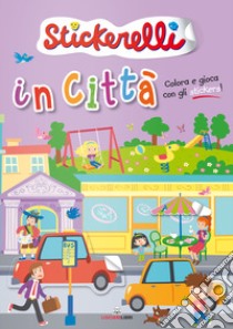 In città. Stickerelli. Con adesivi. Ediz. a colori libro