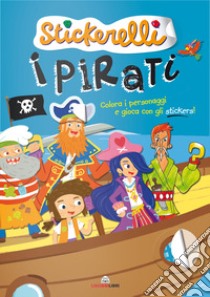 I pirati. Stickerelli. Con adesivi. Ediz. a colori libro