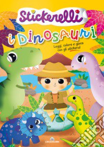 I dinosauri. Stickerelli. Con adesivi. Ediz. a colori libro