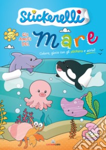 Gli amici del mare. Stickerelli. Con adesivi. Ediz. a colori libro