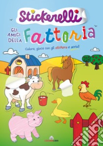 Gli amici della fattoria. Stickerelli. Con adesivi. Ediz. a colori libro