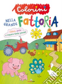 Nella grande fattoria. Colorini. Ediz. a colori libro