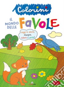 Il mondo delle favole. Colorini. Ediz. a colori libro