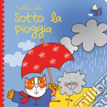 Sotto la pioggia. Librotti gatti. Ediz. a colori libro di Costa Nicoletta