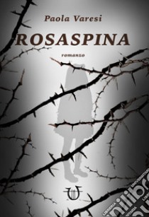 Rosaspina libro di Varesi Paola