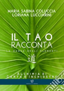 Il tao racconta. La danza degli elementi libro di Coluccia Maria Sabina; Lucciarini Loriana