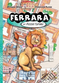 Ferrara per piccoli turisti libro di Scaini Stefania