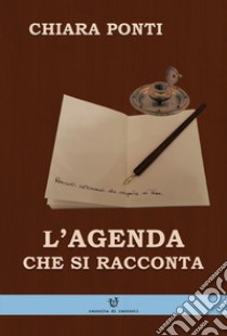 L'agenda che si racconta libro di Ponti Chiara