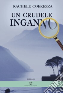 Un crudele inganno libro di Coerezza Rachele