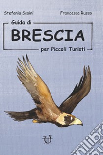 Guida di Brescia per piccoli turisti libro di Scaini Stefania