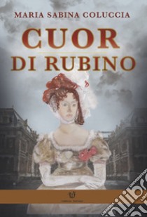 Cuor di rubino libro di Coluccia Maria Sabina