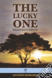 The lucky one. Baciato dalla fortuna libro di Borghesi Antonio