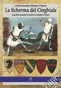 La scherma del cinghiale. Cosa fare quando ti cuciono la spada in mano libro di Gonnella Michele; Milanese Gianluca