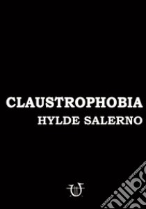 Claustrophobia. Ediz. illustrata libro di Salerno Hylde