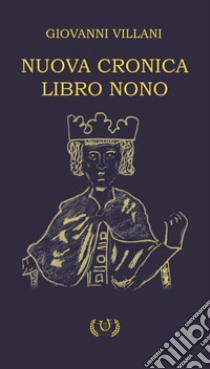 Nuova cronica. Libro IX libro di Villani Giovanni