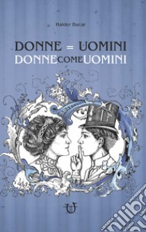 Donne=Uomini. Donne come uomini libro di Bucar Haider